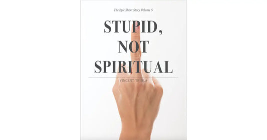 Stupid, Not Spiritual - Volume 5
